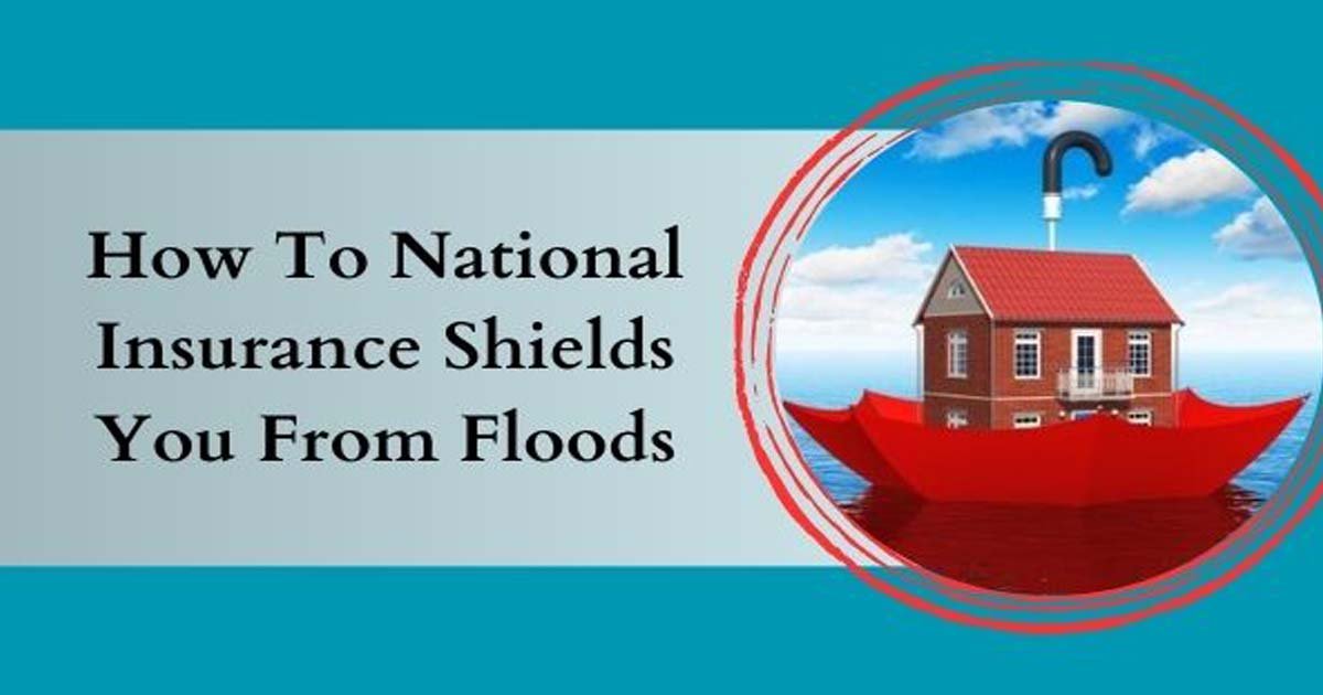 How To National Insurance Shields You From Floods