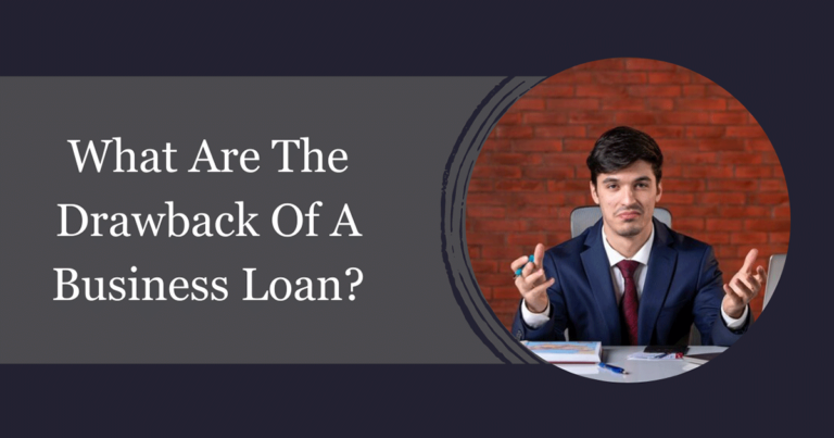 What Are The Drawback Of A Business Loan?