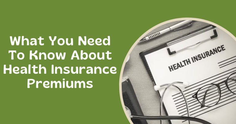 What You Need To Know About Health Insurance Premiums