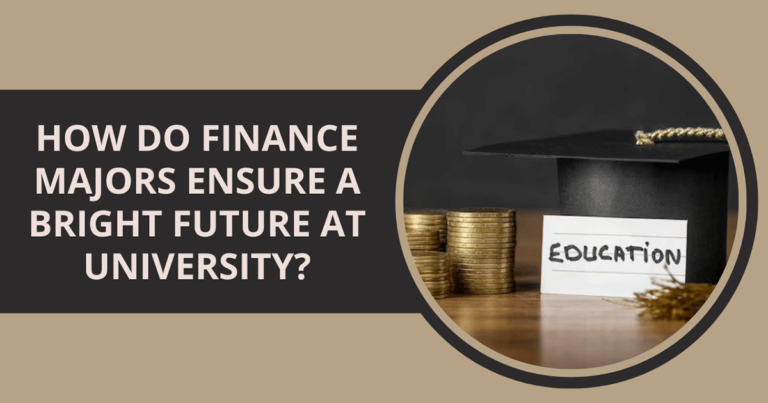 How Do Finance Majors Ensure A Bright Future At University?