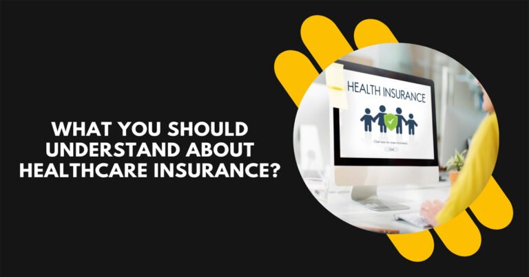 What You Should Understand About Healthcare Insurance?