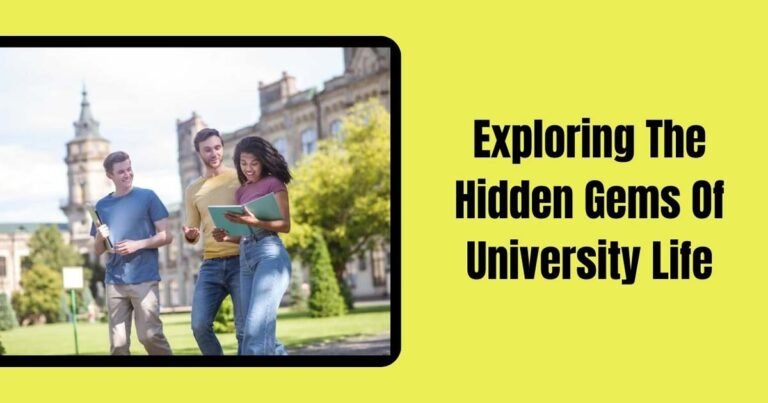 Exploring The Hidden Gems Of University Life