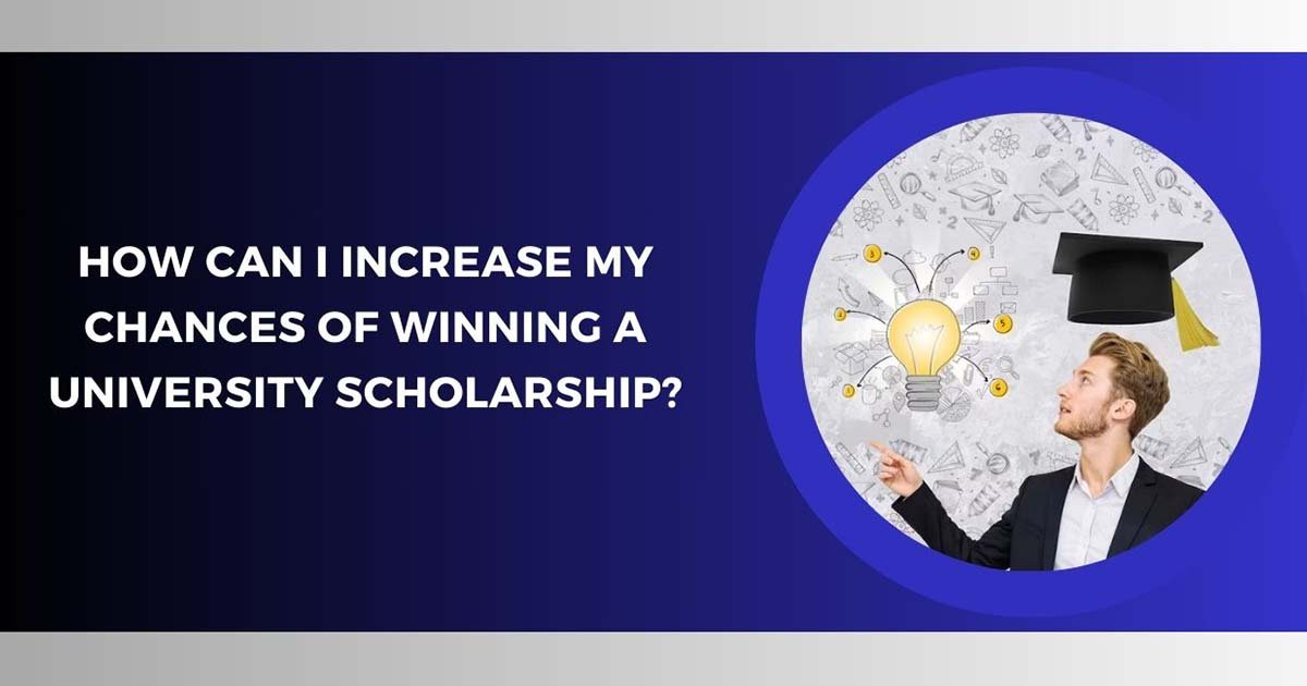 How Can I Increase My Chances Of Winning A University Scholarship
