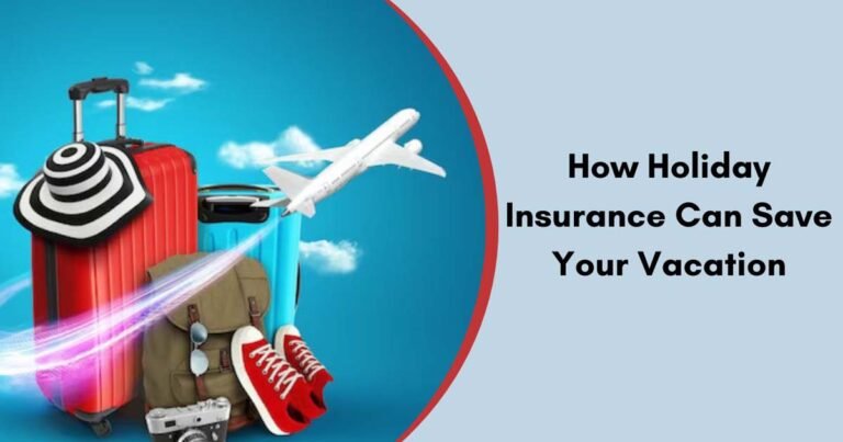 How Holiday Insurance Can Save Your Vacation