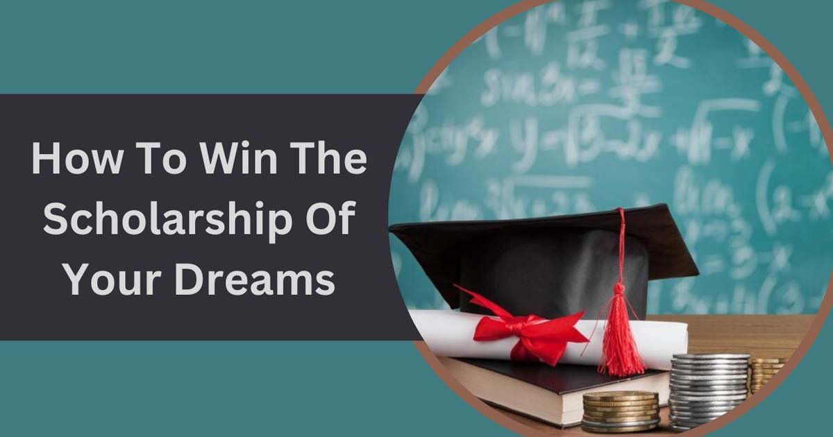 How To Win The Scholarship Of Your Dreams