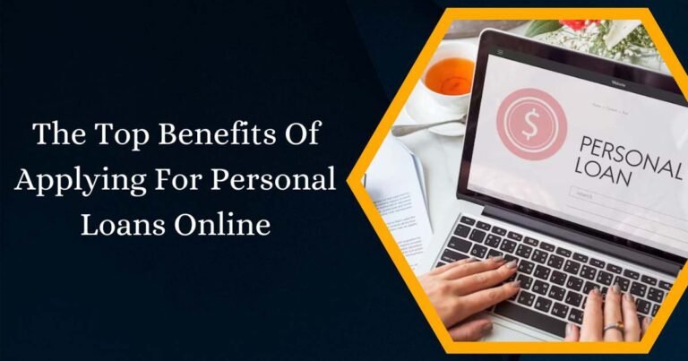 The Top Benefits Of Applying For Personal Loans Online